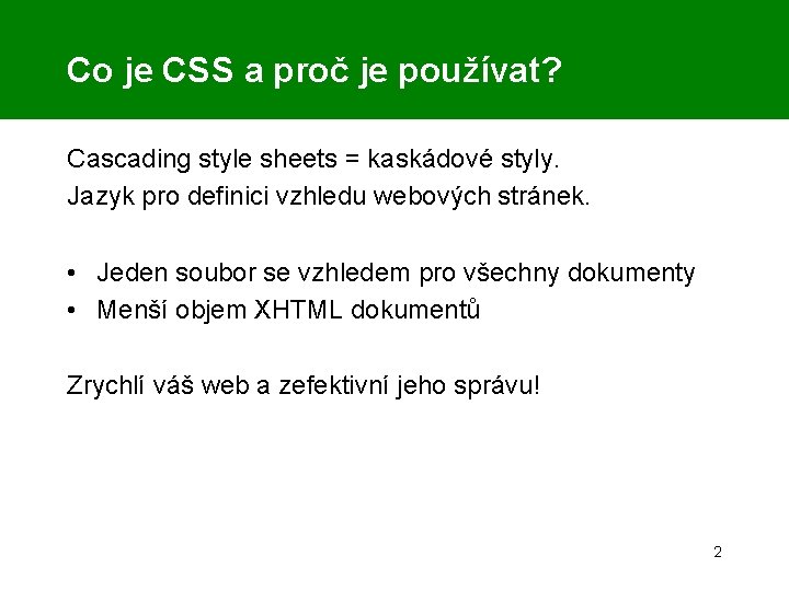 Co je CSS a proč je používat? Cascading style sheets = kaskádové styly. Jazyk