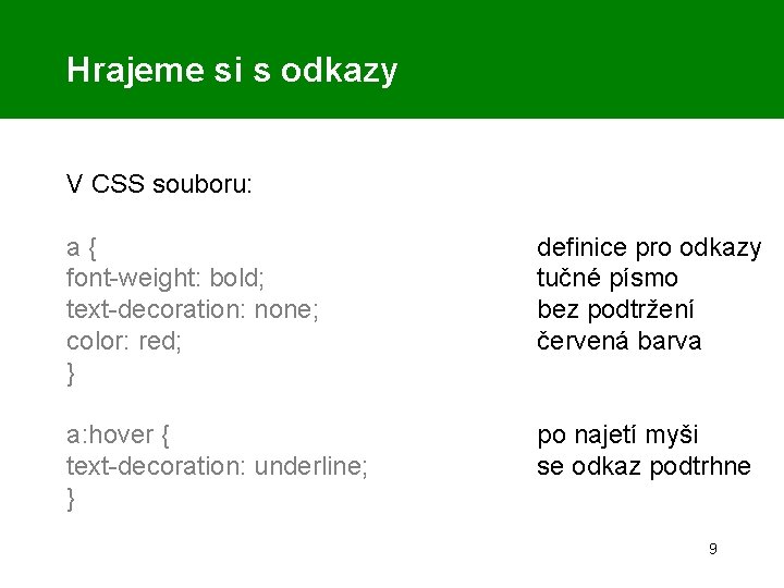 Hrajeme si s odkazy V CSS souboru: a{ font-weight: bold; text-decoration: none; color: red;