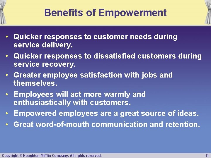 Benefits of Empowerment • Quicker responses to customer needs during service delivery. • Quicker