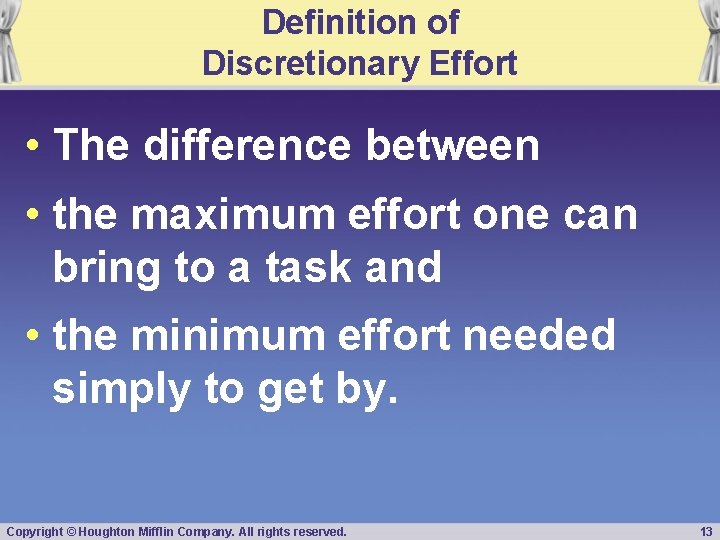 Definition of Discretionary Effort • The difference between • the maximum effort one can
