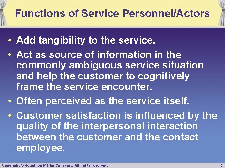 Functions of Service Personnel/Actors • Add tangibility to the service. • Act as source