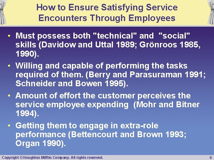 How to Ensure Satisfying Service Encounters Through Employees • Must possess both "technical" and