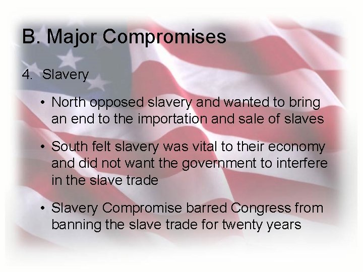 B. Major Compromises 4. Slavery • North opposed slavery and wanted to bring an B. Major Compromises 4. Slavery • North opposed slavery and wanted to bring an
