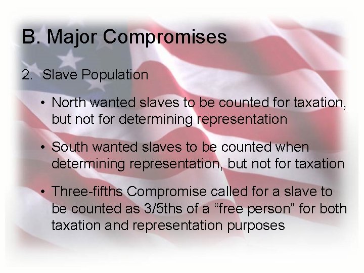 B. Major Compromises 2. Slave Population • North wanted slaves to be counted for B. Major Compromises 2. Slave Population • North wanted slaves to be counted for