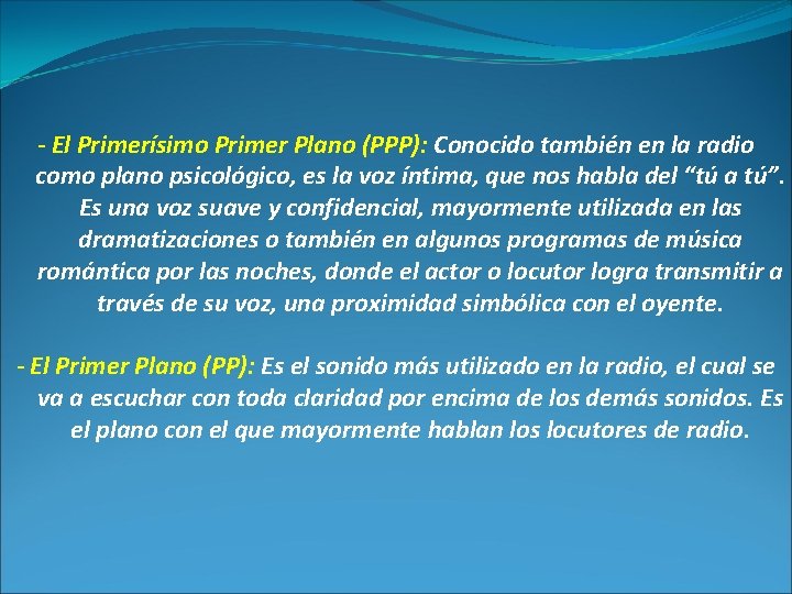 - El Primerísimo Primer Plano (PPP): Conocido también en la radio como plano psicológico,