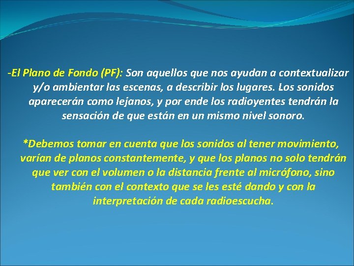 -El Plano de Fondo (PF): Son aquellos que nos ayudan a contextualizar y/o ambientar