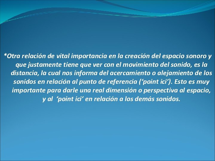 *Otra relación de vital importancia en la creación del espacio sonoro y que justamente