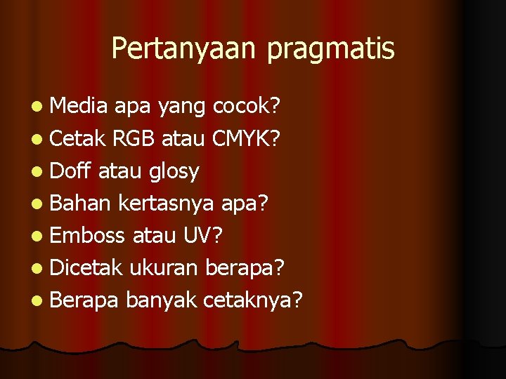 Pertanyaan pragmatis l Media apa yang cocok? l Cetak RGB atau CMYK? l Doff