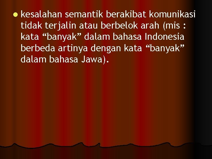 l kesalahan semantik berakibat komunikasi tidak terjalin atau berbelok arah (mis : kata “banyak” l kesalahan semantik berakibat komunikasi tidak terjalin atau berbelok arah (mis : kata “banyak”