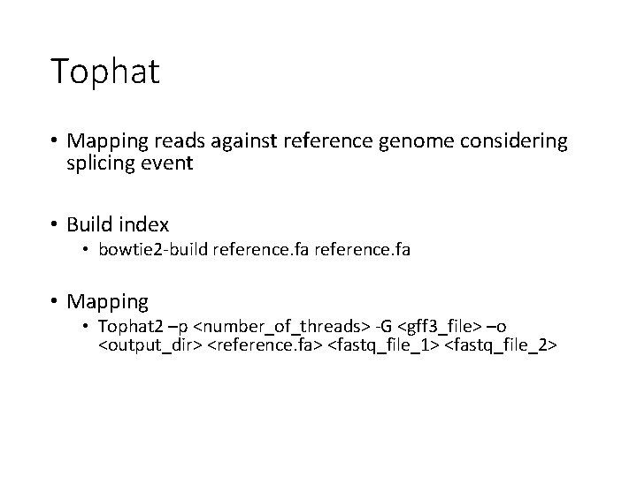 Tophat • Mapping reads against reference genome considering splicing event • Build index •