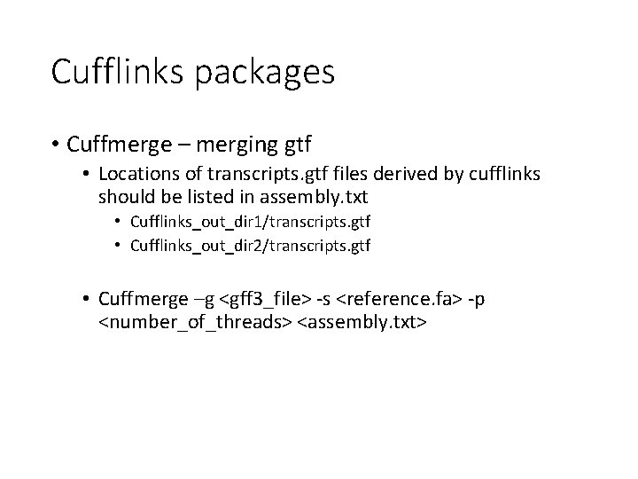 Cufflinks packages • Cuffmerge – merging gtf • Locations of transcripts. gtf files derived