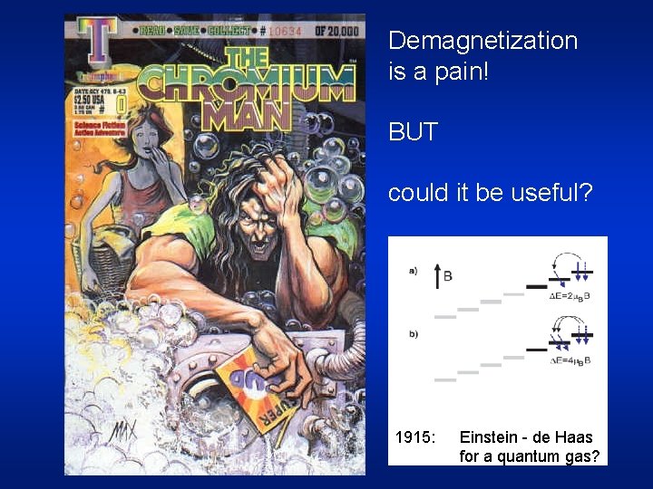 Demagnetization is a pain! BUT could it be useful? 1915: Einstein - de Haas