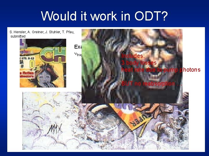 Would it work in ODT? S. Hensler, A. Greiner, J. Stuhler, T. Pfau, submitted