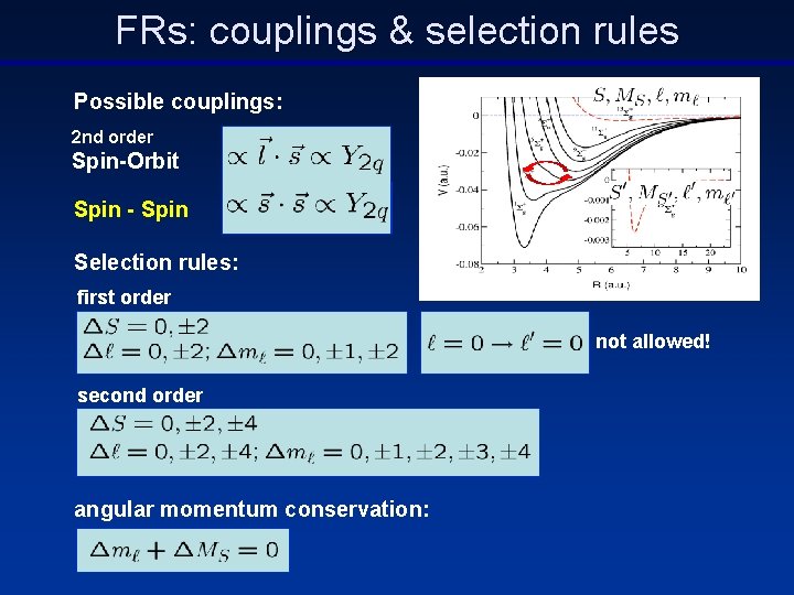 FRs: couplings & selection rules Possible couplings: 2 nd order Spin-Orbit Spin - Spin