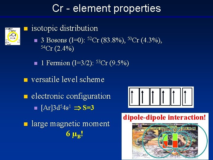 Cr - element properties n isotopic distribution n 3 Bosons (I=0): 52 Cr (83.