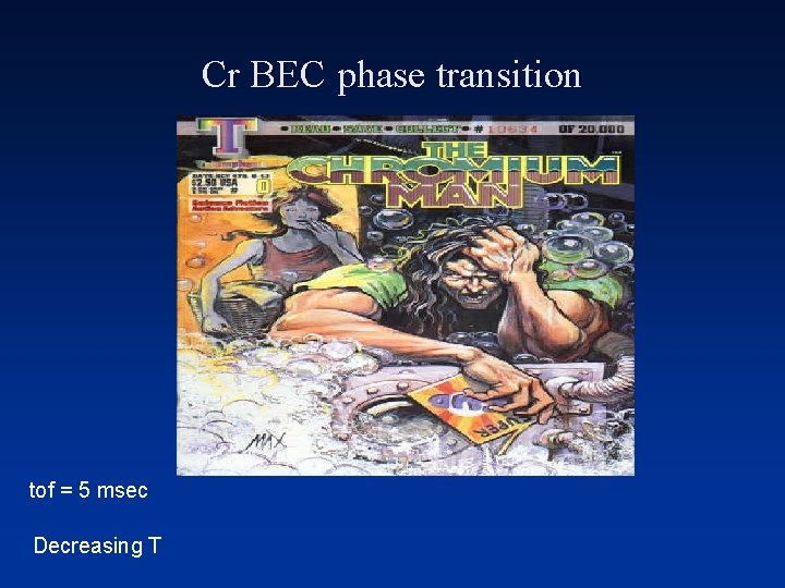 Cr BEC phase transition tof = 5 msec Decreasing T 