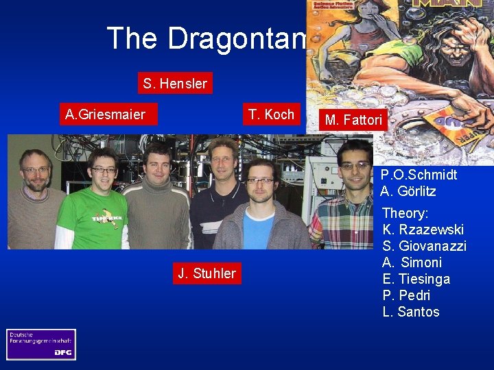 The Dragontamers S. Hensler A. Griesmaier T. Koch M. Fattori Former members: J. Werner