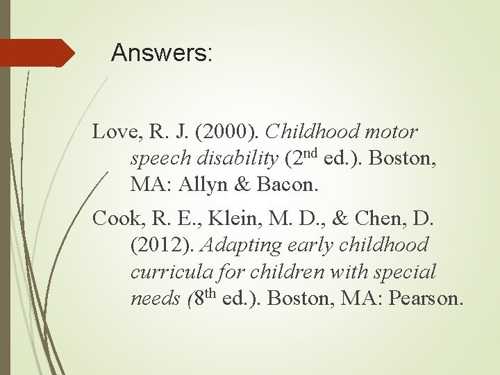 Answers: Love, R. J. (2000). Childhood motor speech disability (2 nd ed. ). Boston, Answers: Love, R. J. (2000). Childhood motor speech disability (2 nd ed. ). Boston,