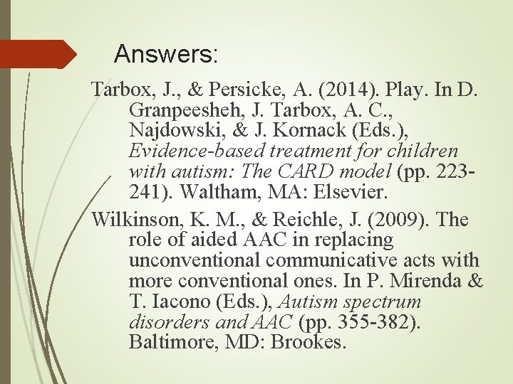 Answers: Tarbox, J. , & Persicke, A. (2014). Play. In D. Granpeesheh, J. Tarbox, Answers: Tarbox, J. , & Persicke, A. (2014). Play. In D. Granpeesheh, J. Tarbox,