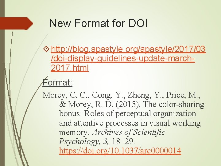 New Format for DOI http: //blog. apastyle. org/apastyle/2017/03 /doi-display-guidelines-update-march 2017. html Format: Morey, C. New Format for DOI http: //blog. apastyle. org/apastyle/2017/03 /doi-display-guidelines-update-march 2017. html Format: Morey, C.