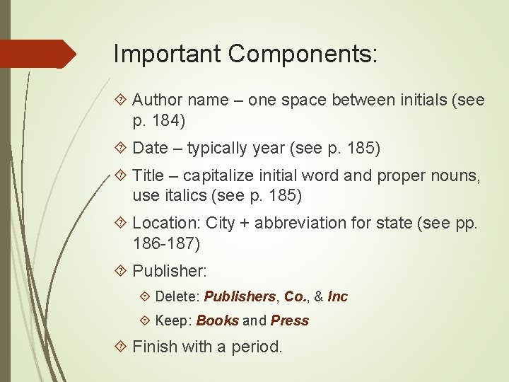 Important Components: Author name – one space between initials (see p. 184) Date – Important Components: Author name – one space between initials (see p. 184) Date –