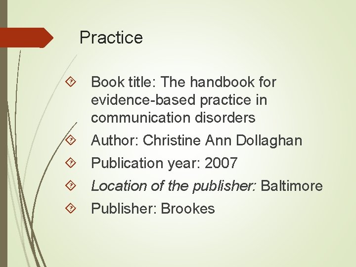 Practice Book title: The handbook for evidence-based practice in communication disorders Author: Christine Ann Practice Book title: The handbook for evidence-based practice in communication disorders Author: Christine Ann