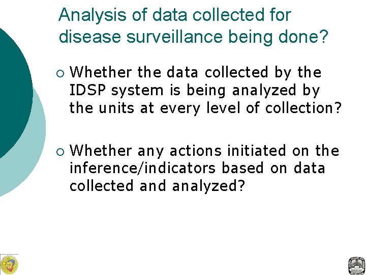 Analysis of data collected for disease surveillance being done? ¡ ¡ Whether the data