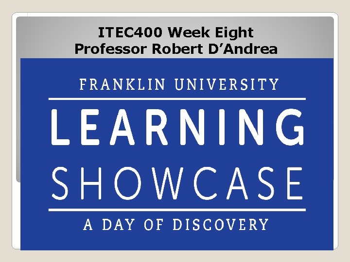 ITEC 400 Week Eight Professor Robert D’Andrea 