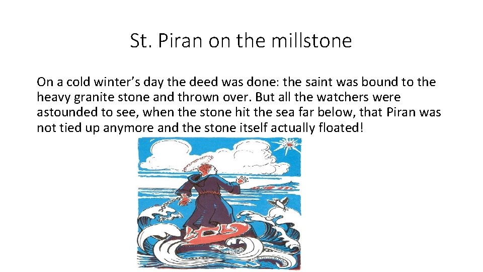 St. Piran on the millstone On a cold winter’s day the deed was done: