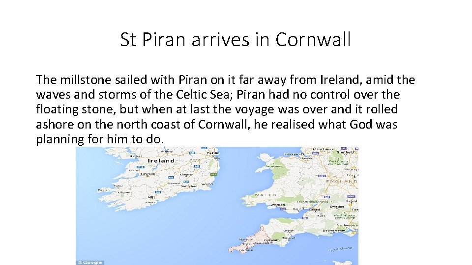 St Piran arrives in Cornwall The millstone sailed with Piran on it far away