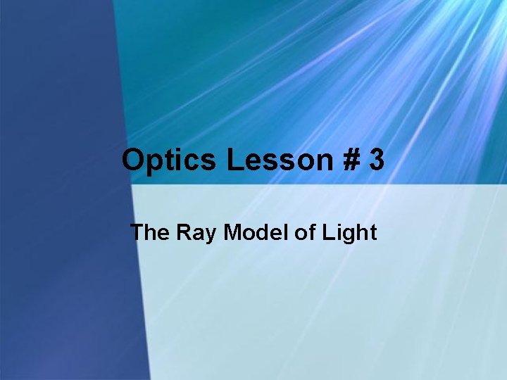 Optics Lesson # 3 The Ray Model of Light 