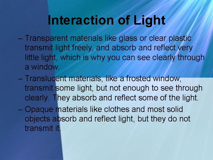 Interaction of Light – Transparent materials like glass or clear plastic transmit light freely,