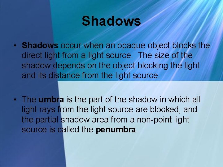Shadows • Shadows occur when an opaque object blocks the direct light from a