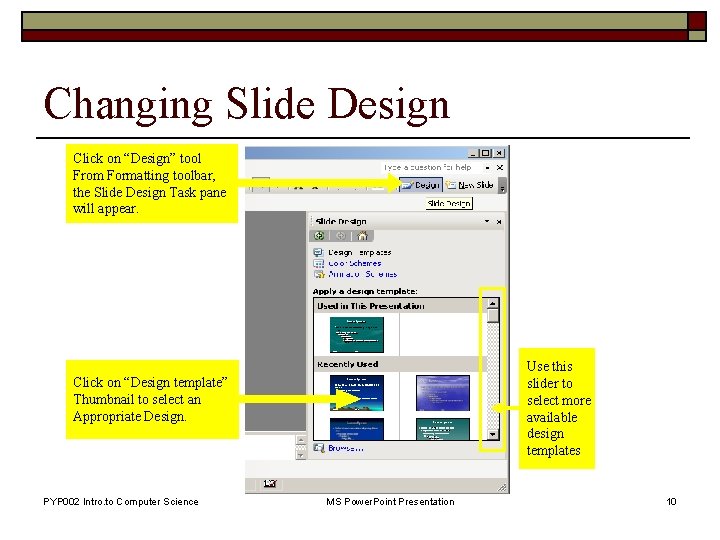Changing Slide Design Click on “Design” tool From Formatting toolbar, the Slide Design Task