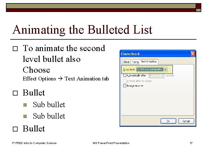 Animating the Bulleted List o To animate the second level bullet also Choose Effect