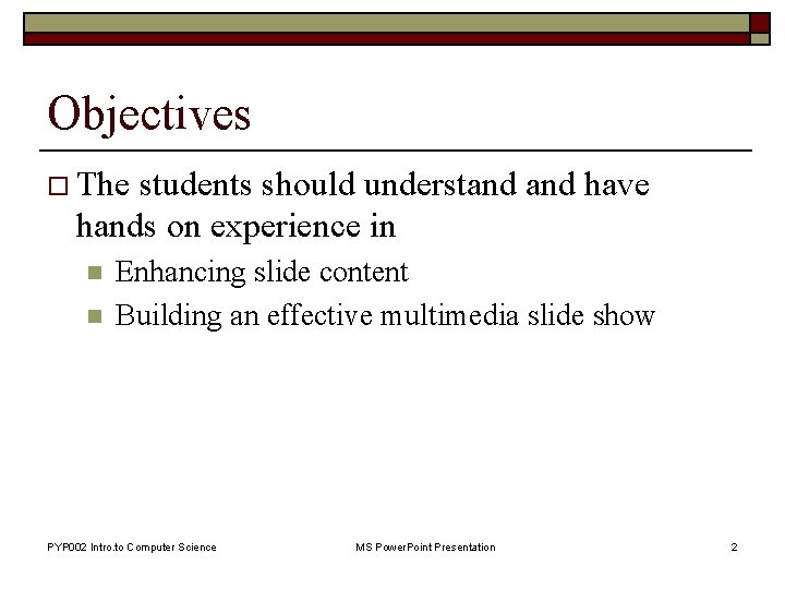 Objectives o The students should understand have hands on experience in n n Enhancing