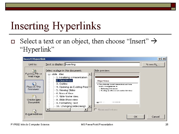 Inserting Hyperlinks o Select a text or an object, then choose “Insert” “Hyperlink” PYP