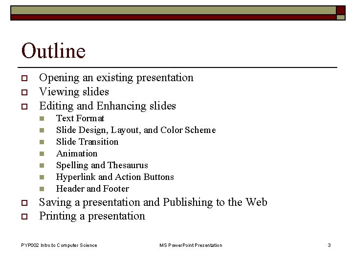Outline o o o Opening an existing presentation Viewing slides Editing and Enhancing slides