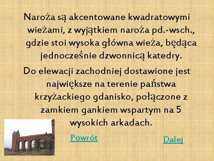 Naroża są akcentowane kwadratowymi wieżami, z wyjątkiem naroża pd. -wsch. , gdzie stoi wysoka