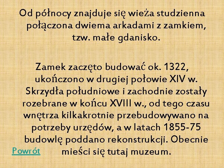 Od północy znajduje się wieża studzienna połączona dwiema arkadami z zamkiem, tzw. małe gdanisko.