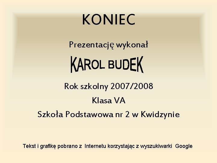 KONIEC Prezentację wykonał Rok szkolny 2007/2008 Klasa VA Szkoła Podstawowa nr 2 w Kwidzynie