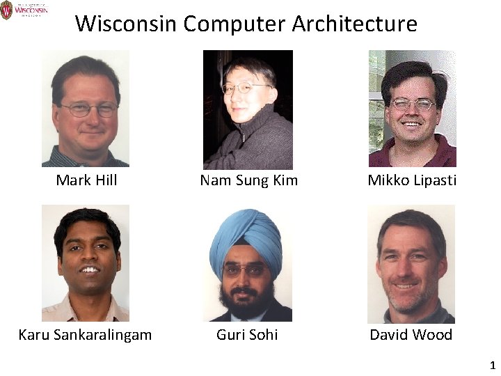 Wisconsin Computer Architecture Mark Hill Nam Sung Kim Mikko Lipasti Karu Sankaralingam Guri Sohi