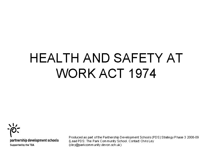 HEALTH AND SAFETY AT WORK ACT 1974 Produced as part of the Partnership Development