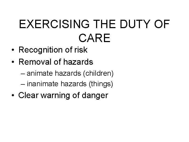 EXERCISING THE DUTY OF CARE • Recognition of risk • Removal of hazards –