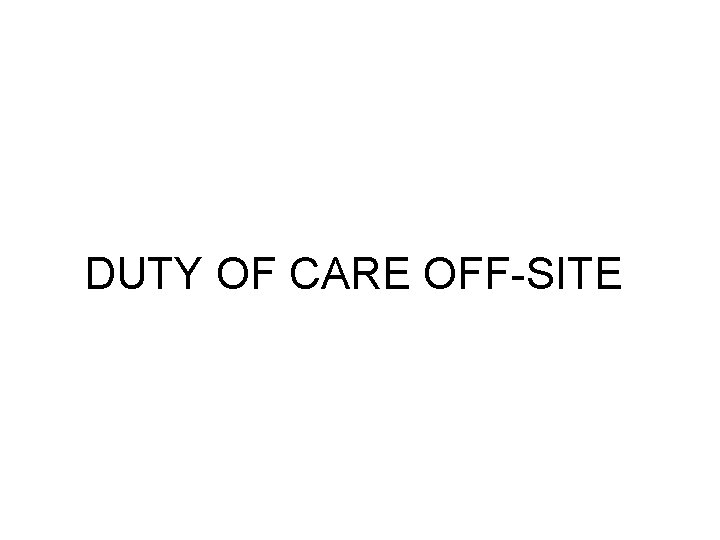 DUTY OF CARE OFF-SITE 
