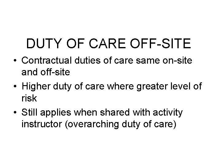 DUTY OF CARE OFF-SITE • Contractual duties of care same on-site and off-site •