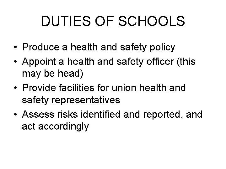 DUTIES OF SCHOOLS • Produce a health and safety policy • Appoint a health