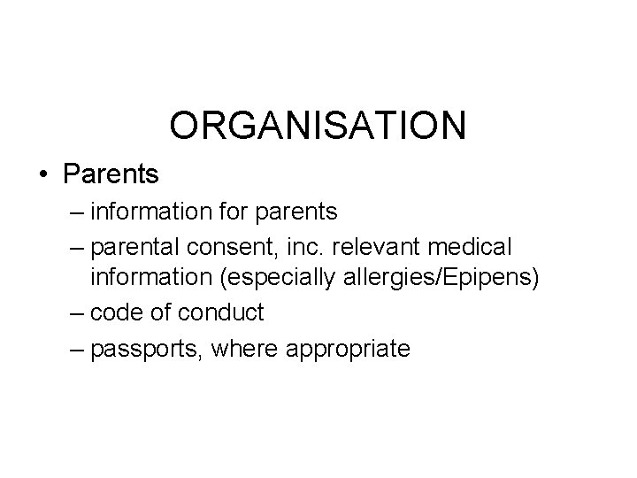 ORGANISATION • Parents – information for parents – parental consent, inc. relevant medical information