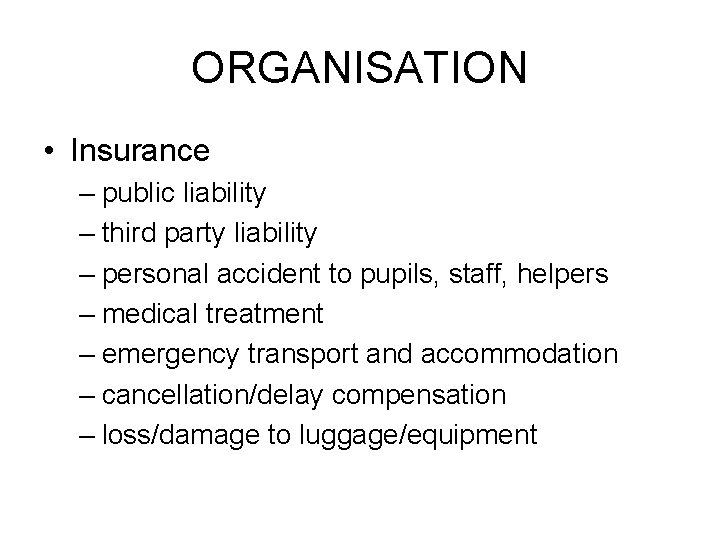 ORGANISATION • Insurance – public liability – third party liability – personal accident to