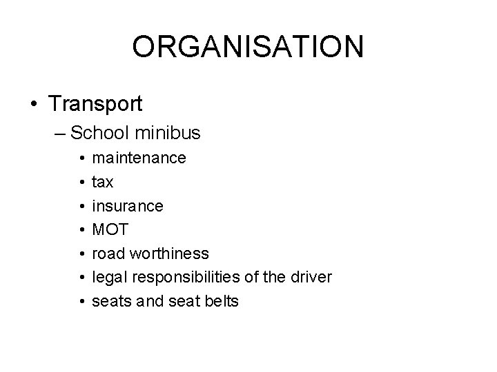 ORGANISATION • Transport – School minibus • • maintenance tax insurance MOT road worthiness